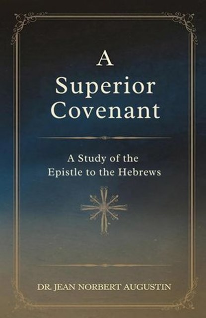 A Superior Covenant, Dr. Jean Norbert Augustin - Ebook - 9798227768780