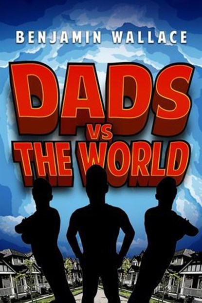 Dads vs. The World, Benjamin Wallace - Ebook - 9798227771025