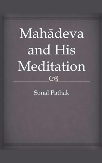 Mahadeva and His Meditation, Sonal Pathak - Paperback - 9798227773845