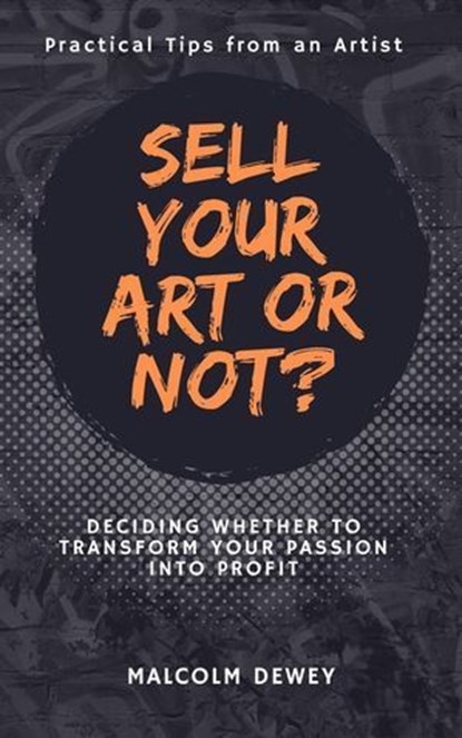 Sell Your Art or Not?, Malcolm Dewey - Ebook - 9798227777355