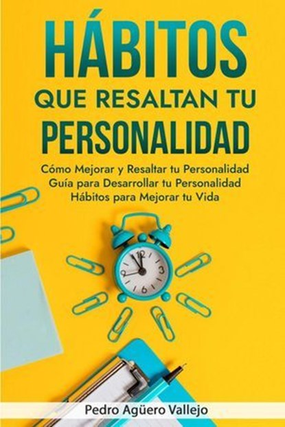 Hábitos que Resaltan tu Personalidad, Pedro Agüero Vallejo - Ebook - 9798227789426
