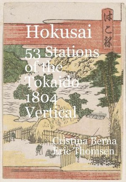 Hokusai 53 Stations of the Tōkaidō 1804 Vertical, Cristina Berna ; Eric Thomsen - Ebook - 9798227796646