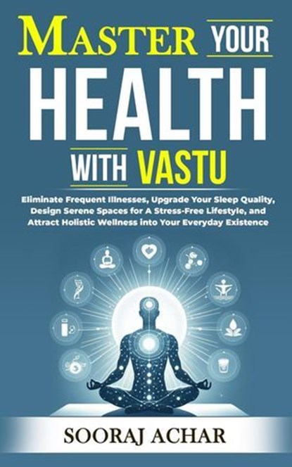 Master your Health with Vastu, Sooraj Achar - Ebook - 9798227801890