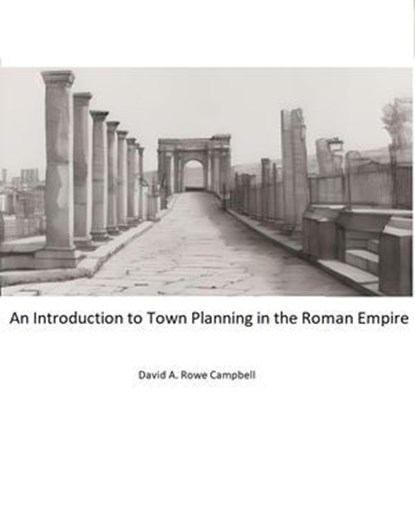 Introduction to Town Planning in the Roman Empire, David A Rowe Campbell - Ebook - 9798227805386