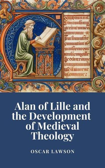 Alan of Lille and the Development of Medieval Theology, Oscar Lawson - Ebook - 9798227812919