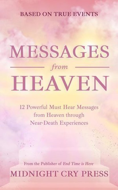 Messages from Heaven: 12 Powerful Must Hear Messages from Heaven through Near-Death Experiences, Midnight Cry Press - Ebook - 9798227814593