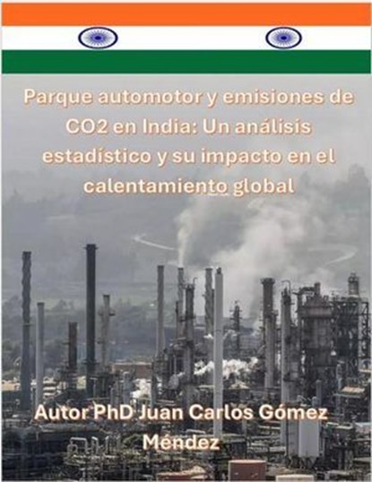 Parque automotor y emisiones de CO2 en India: Un análisis estadístico y su impacto en el calentamiento global., Juan Carlos Gómez Méndez - Ebook - 9798227815880