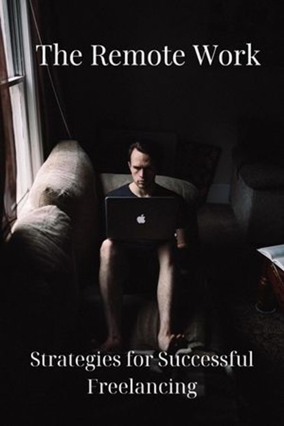 The Remote Work: Strategies for Successful Freelancing, Yash d. - Ebook - 9798227817976