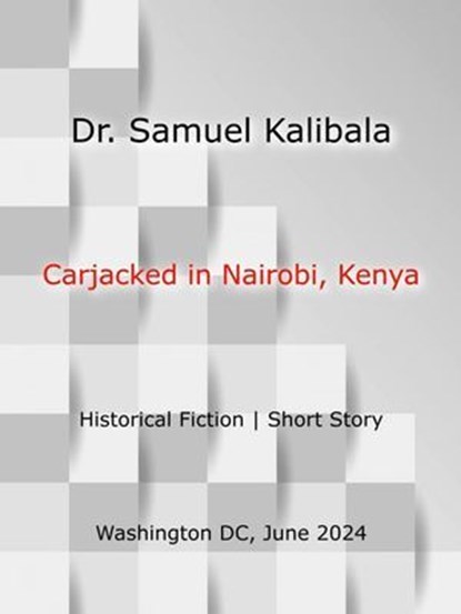 Carjacked in Nairobi, Kenya, Dr. Samuel Kalibala - Ebook - 9798227818768