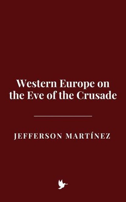 Western Europe on the Eve of the Crusade, Jefferson Martínez - Ebook - 9798227820938