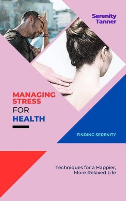 Managing Stress for Health-Finding Serenity: Techniques for a Happier, More Relaxed Life, Serenity Tanner - Ebook - 9798227827685