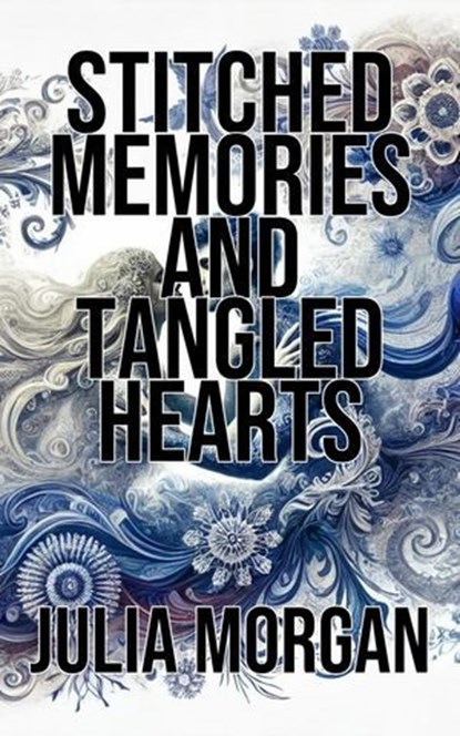 Stitched Memories and Tangled Hearts, Julia Morgan - Ebook - 9798227832436