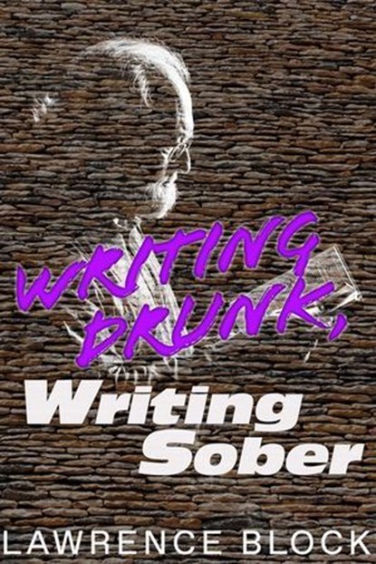 Writing Drunk, Writing Sober, Lawrence Block - Ebook - 9798227834737