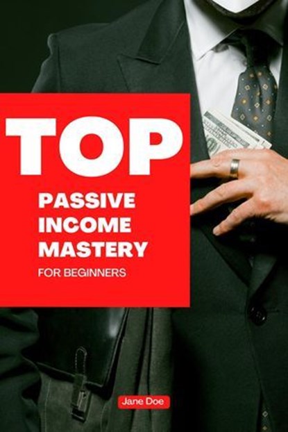 Passive Income Mastery: A Comprehensive Guide to Financial Freedom, Dr. Jane Doe - Ebook - 9798227842206