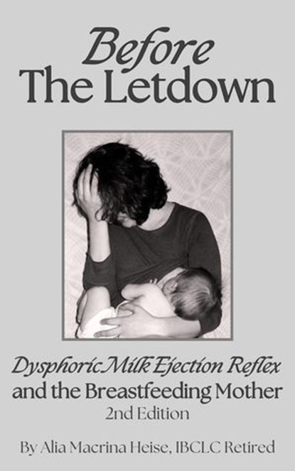 Before The Letdown: Dysphoric Milk Ejection Reflex and the Breastfeeding Mother, Alia Macrina Heise - Ebook - 9798227842947