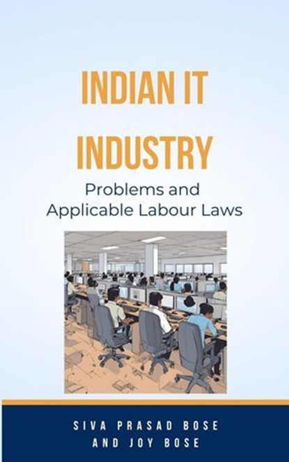 Indian IT Industry: Problems and Applicable Labour Laws, Siva Prasad Bose ; Joy Bose - Ebook - 9798227844804
