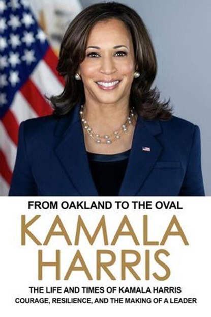 From Oakland to the Oval: The Life and Times of Kamala Harris, Rodger Knowles - Ebook - 9798227849151