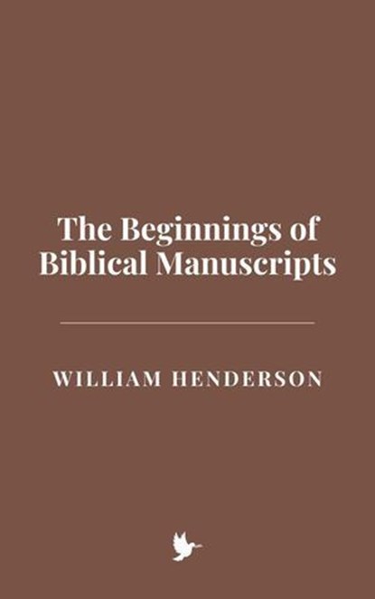 The Beginnings of Biblical Manuscripts, William Henderson - Ebook - 9798227851949