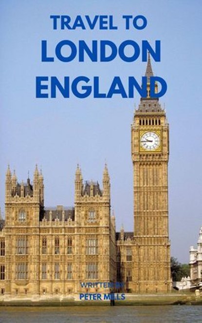 Travel To London England, Peter Mills - Ebook - 9798227857262
