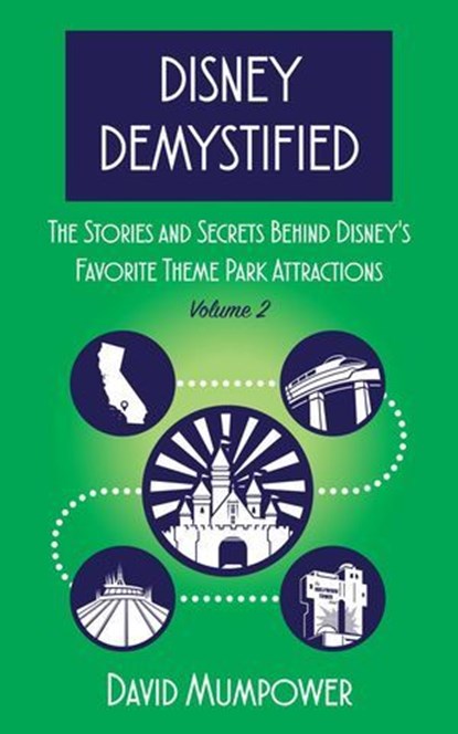 Disney Demystified: The Stories and Secrets Behind Disney’s Favorite Theme Park Attractions Volume 2, David Mumpower - Ebook - 9798227866233