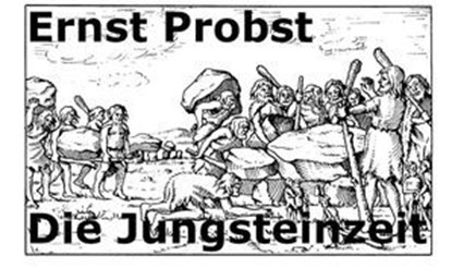 Die Jungsteinzeit, Ernst Probst - Ebook - 9798227868190