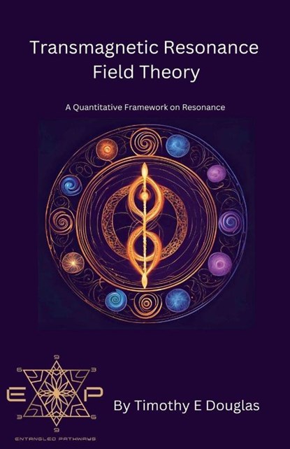 Transmagnetic Resonance Field Theory, Timothy E. Douglas - Paperback - 9798227870124