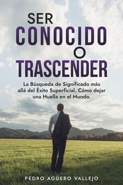 Ser Conocido o Transcender, Pedro Agüero Vallejo - Ebook - 9798227870315