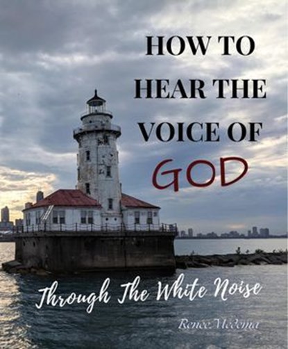 How to Hear the Voice of God... Through the White Noise, Renee Medema - Ebook - 9798227873569