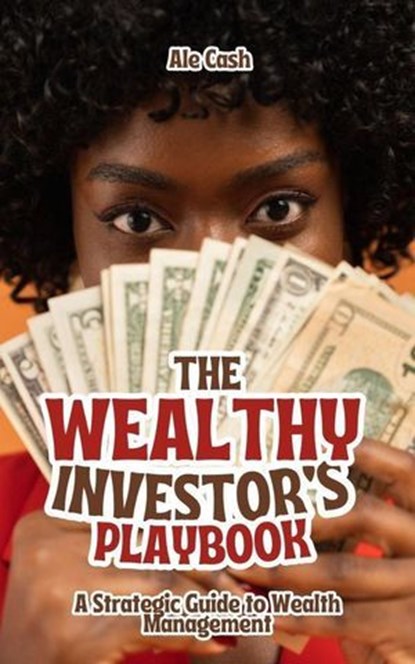 The Wealthy Investor's Playbook, Ale Cash - Ebook - 9798227911032