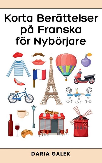 Korta Berättelser på Franska för Nybörjare, Daria Galek - Paperback - 9798227912756