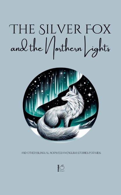 The Silver Fox and the Northern Lights And Other Bilingual Norwegian-English Stories for Kids, Pomme Bilingual - Paperback - 9798227916068