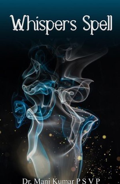 Whispers Spell, Dr. Mani Kumar P S V P - Ebook - 9798227928504