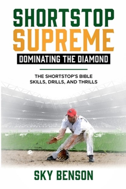 Shortstop Supreme - Dominating the Diamond, Sky Benson - Paperback - 9798227928764
