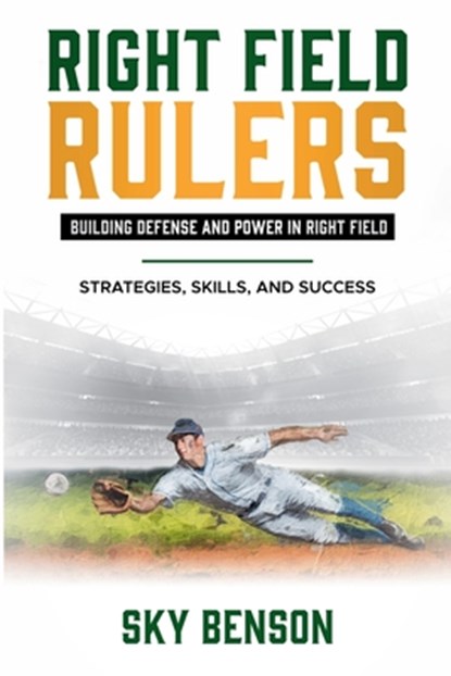 Right Field Rulers Building Defense and Power in Right Field, Sky Benson - Paperback - 9798227937247