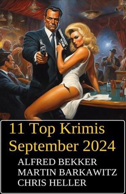11 Top Krimis September 2024, Alfred Bekker ; Martin Barkawitz ; Chris Heller - Ebook - 9798227945334