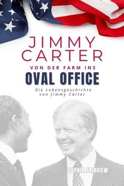 Jimmy Carter, von der Farm ins Oval Office, Sophia Fairview - Ebook - 9798227945969