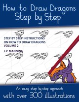 How to Draw Dragons Step by Step - Volume 2 - (Step by step instructions on how to draw dragons) - J. P. Manning - 9798227947697