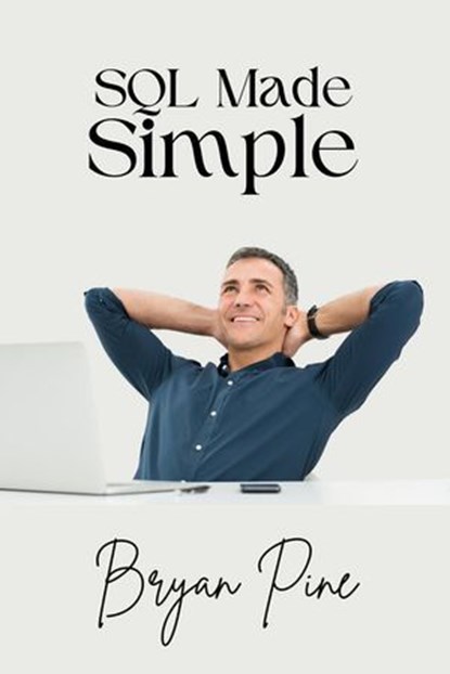 SQL Made Simple, Bryan Pine - Ebook - 9798227949059