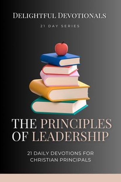 Principles of Leadership: 21 Daily Devotionals for Christian Principals, Nicole Munsami - Ebook - 9798227949134