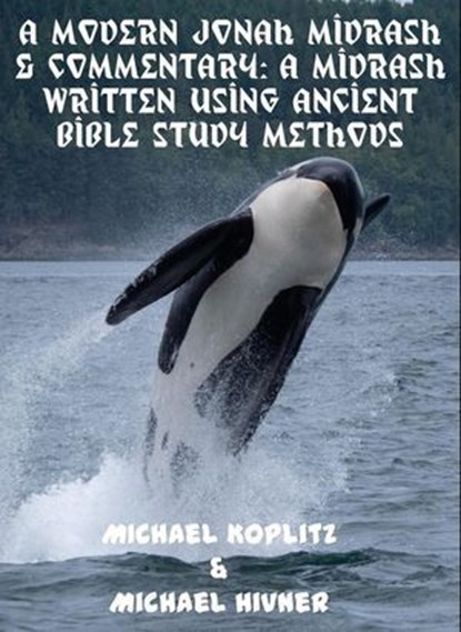 A Modern Jonah Midrash & Commentary - A midrash written using Ancient Bible Study Methods, Michael Harvey Koplitz ; Michael Hivner - Ebook - 9798227950857