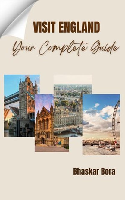 Visit England- Your Complete Guide, BHASKAR BORA - Ebook - 9798227951243