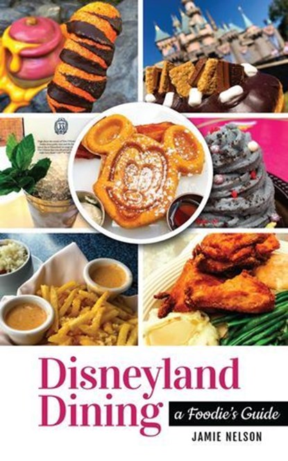 Disneyland Dining: A Foodie's Guide, Jamie Nelson - Ebook - 9798227951328