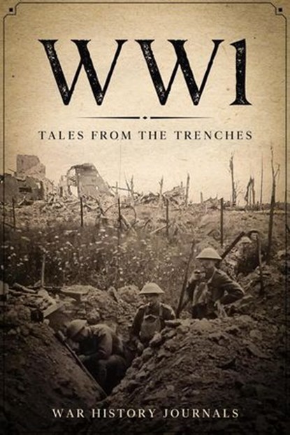 WWI: Tales from the Trenches, War History Journals - Ebook - 9798227954664