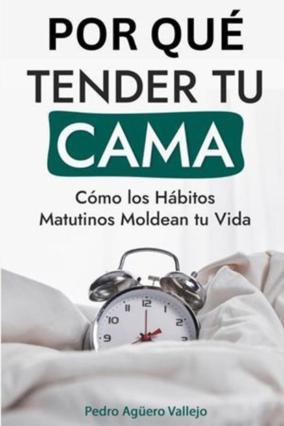 Por qué Tender tu Cama, Pedro Agüero Vallejo - Ebook - 9798227959553