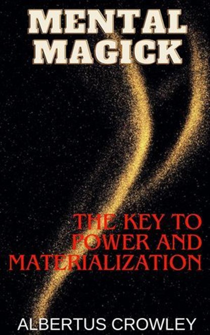 Mental Magick: The Key to Power and Materialization, Albertus Crowley - Ebook - 9798227961730