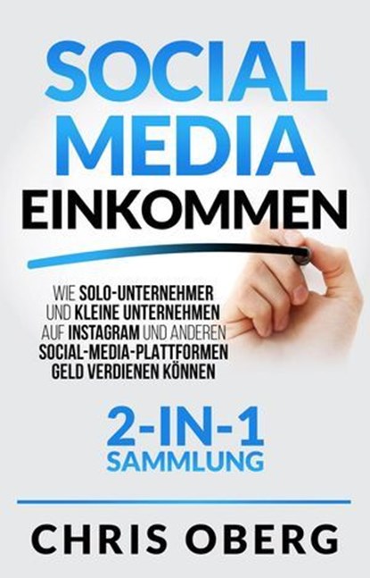 Social Media Einkommen: Wie Solo-Unternehmer und kleine Unternehmen auf Instagram und anderen Social-Media-Plattformen Geld verdienen können (2-in-1-Sammlung), Chris Oberg - Ebook - 9798227962393