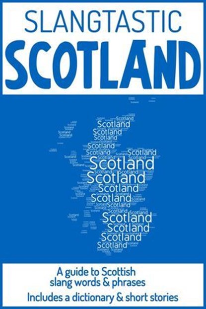 Slangtastic Scotland: A Guide to Scottish Slang Words & Phrases. Includes a Dictionary & Short Stories, WS Moogy - Ebook - 9798227978776