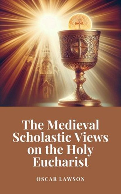 The Medieval Scholastic Views on the Holy Eucharist, Oscar Lawson - Ebook - 9798227985750