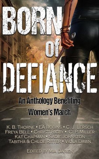 Born of Defiance, K. B. Thorne ; EA Robins ; C. J. Lersch ; Freya Bell ; C. P. Miller ; Tabitha Ritter ; Chloe Ritter ; Christi Rigby ; Viola Dawn ; Kat Chapman ; Sadie Johnston - Ebook - 9798227989789