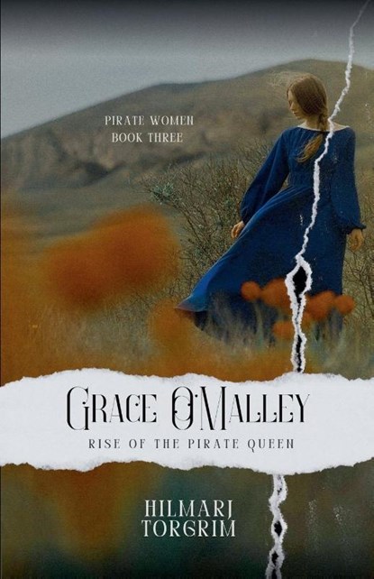 Grace O'Malley - Rise of the Pirate Queen, Hilmarj Torgrim - Paperback - 9798227994059